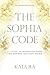 The Sophia Code: A Living Transmission from The Sophia Dragon Tribe