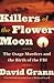 Killers of the Flower Moon The Osage Murders and the Birth of the FBI by David Grann