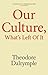 Our Culture, What's Left Of It by Theodore Dalrymple