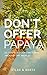 Don't Offer Papaya: 101 Tip...