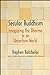 Secular Buddhism: Imagining the Dharma in an Uncertain World