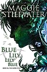 Blue Lily, Lily Blue by Maggie Stiefvater