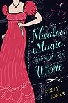 Murder, Magic, and What We Wore by Kelly        Jones