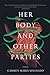 Her Body and Other Parties: Stories