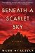 Beneath a Scarlet Sky by Mark T. Sullivan