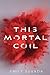 This Mortal Coil (This Mortal Coil, #1)