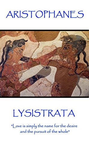 Lysistrata by Aristophanes .