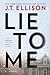 Lie to Me by J.T. Ellison