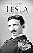 Nikola Tesla: A Life From Beginning to End (Biographies of Inventors)