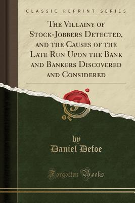 The Villainy of Stock-Jobbers Detected, and the Causes of the... by Daniel Defoe