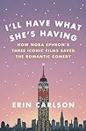 I'll Have What She's Having by Erin Carlson