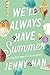 We'll Always Have Summer by Jenny Han