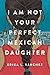 I Am Not Your Perfect Mexican Daughter by Erika L. Sánchez