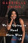 We're Going to Need More Wine by Gabrielle Union