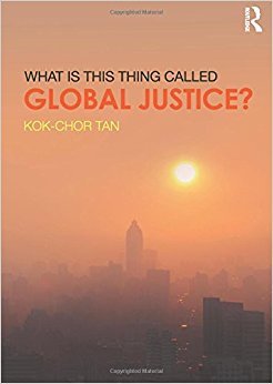 What is this thing called Global Justice? by Kok-Chor Tan