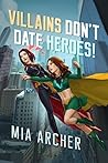 Book cover for Villains Don't Date Heroes! (Night Terror and Fialux, #1)