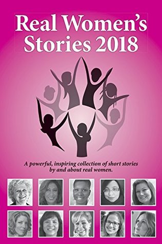 Real Women's Stories 2018 by Beth Kallman Werner