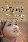 I Have to Call Someone Mama by Tammy Eady Walker