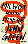 Mil veces hasta siempre by John Green