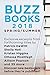 Buzz Books 2018: Spring/Summer: Exclusive excerpts from forthcoming titles by Patrick DeWitt, Sheila Heti, Kristan Higgins, Ottessa Moshfegh Allison Pearson and 35 more