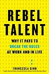 Rebel Talent: Why It Pays to Break the Rules at Work and in Life