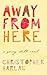 Away From Here by Christopher   Harlan