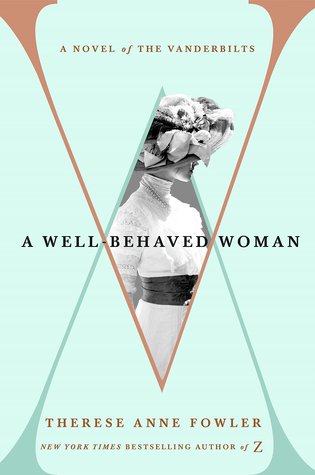 A Well-Behaved Woman by Therese Anne Fowler