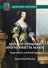 Anna of Denmark and Henrietta Maria: Virgins, Witches and Catholic Queens