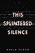 This Splintered Silence