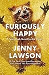 Furiously Happy by Jenny  Lawson