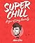 Super Chill: A Year of Living Anxiously