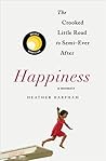 Happiness: The Crooked Little Road to Semi-Ever After