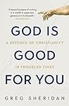 God is Good for You: A defence of Christianity in troubled times