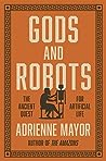 Gods and Robots: Myths, Machines, and Ancient Dreams of Technology