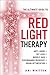 The Ultimate Guide to Red Light Therapy: How to Use Red and Near-Infrared Light Therapy for Anti-Aging, Fat Loss, Muscle Gain, Performance Enhancement, and Brain Optimization