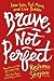 Brave, Not Perfect: Fear Le...