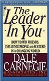 The Leader in You: How to Win Friends, Influence People and Succeed in a Changing World