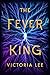 The Fever King (Feverwake, #1)