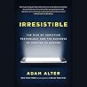 Irresistible by Adam Alter