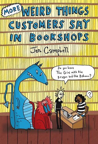 More Weird Things Customers Say in Bookshops by Jen Campbell