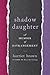 Shadow Daughter: A Memoir of Estrangement