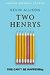 Two Henrys by Kevin Allison