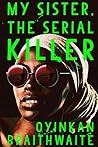 My Sister, the Serial Killer by Oyinkan Braithwaite