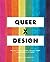 Queer X Design: 50 Years of Signs, Symbols, Banners, Logos, and Graphic Art of LGBTQ