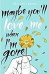 Maybe You’ll Love Me When I’m Gone by Neil Jed Castro