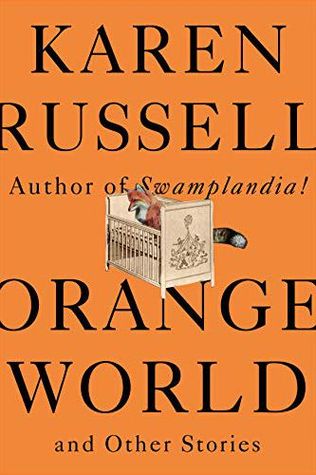 Orange World and Other Stories by Karen Russell