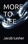 More To Life by Jacob Lasher