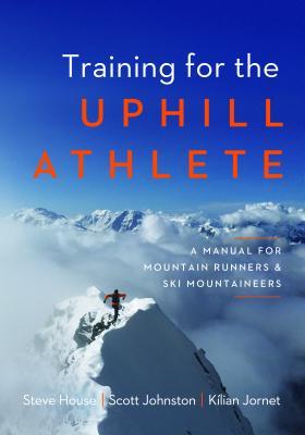 Training for the Uphill Athlete by Steve House