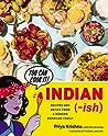 Indian-Ish: Recipes and Antics from a Modern American Family