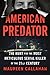 American Predator: The Hunt for the Most Meticulous Serial Killer of the 21st Century